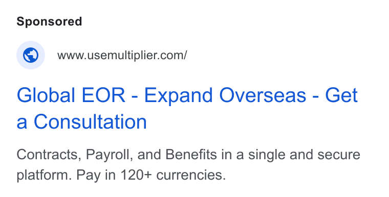 Multiplier ad on Google Ads: Global EOR - Expand Overseas - Get a Consultation Contracts, Payroll, and Benefits in a single and secure platform. Pay in 120+ currencies.