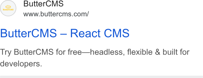 ButterCMS ad on Google Ads: Butter CMS — React CMS Try Butter CMS for free—headless, flexible & built for developers. SZ