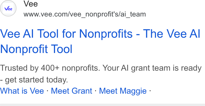 Vee.com ad on Google Ads: Vee Al Tool for Nonprofits - The Vee Al Nonprofit Tool Trusted by 400+ nonprofits. Your Al grant team is ready - get started today. What is Vee - Meet Grant - Meet Maggie -