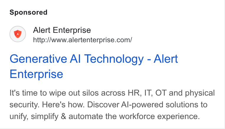 Alert Enterprise ad on Google Ads: Generative Al Technology - Alert Enterprise It's time to wipe out silos across HR, IT, OT and physical security. Here's how. Discover Al-powered solutions to unify, simplify & automate the workforce experience.