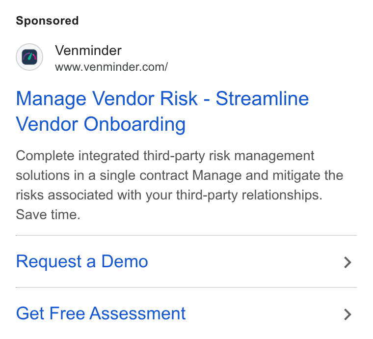 Venminder ad on Google Ads: Manage Vendor Risk - Streamline Vendor Onboarding Complete integrated third-party risk management solutions in a single contract Manage and mitigate the risks associated with your third-party relationships. Save time. Request a Demo Get Free Assessment