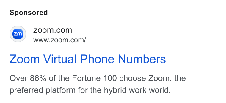 Zoom ad on Google Ads: www.zoom.com/ Zoom Virtual Phone Numbers Over 86% of the Fortune 100 choose Zoom, the preferred platform for the hybrid work world.