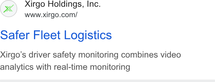 Xirgo Technologies ad on Google Ads: oafer Fleet Logistics Xirgo’s driver safety monitoring combines video analytics with real-time monitoring