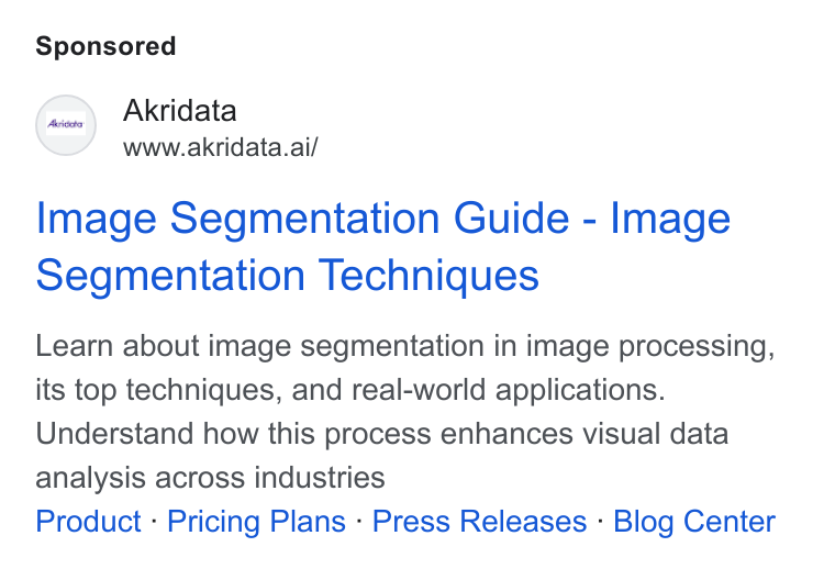 Akridata ad on Google Ads: Akridata www.akridata.ai/ men Image Segmentation Guide - Image Segmentation Techniques Learn about image segmentation in image processing, its top techniques, and real-world applications. Understand how this process enhances visual data analysis across industries Product - Pricing Plans - Press Releases - Blog Center