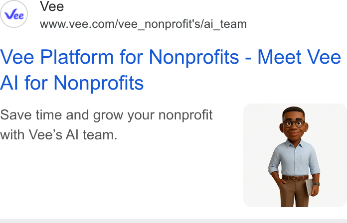 Vee.com ad on Google Ads: Vee Platform for Nonprofits - Meet Vee Al for Nonprofits Save time and grow your nonprofit with Vee’s Al team.