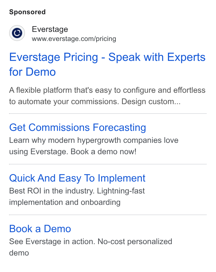Everstage ad on Google Ads: Everstage Pricing - Speak with Experts for Demo A flexible platform that's easy to configure and effortless to automate your commissions. Design custom... Get Commissions Forecasting Learn why modern hypergrowth companies love using Everstage. Book a demo now! Quick And Easy To Implement Best ROI in the industry. Lightning-fast implementation and onboarding Book a Demo See Everstage in action. No-cost personalized demo