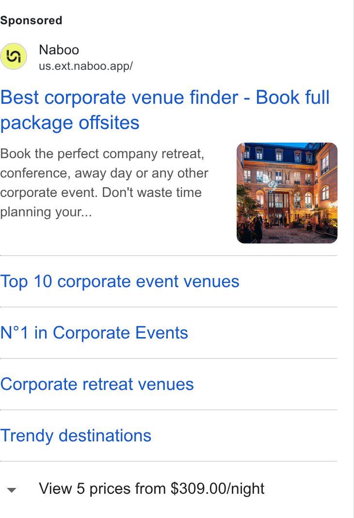 Naboo ad on Google Ads: Naboo us.ext.naboo.app/ Best corporate venue finder - Book full package offsites Book the perfect company retreat, conference, away day or any other corporate event. Don’t waste time planning your... Top 10 corporate event venues N°1 in Corporate Events Corporate retreat venues Trendy destinations View 5 prices from $309.00/night