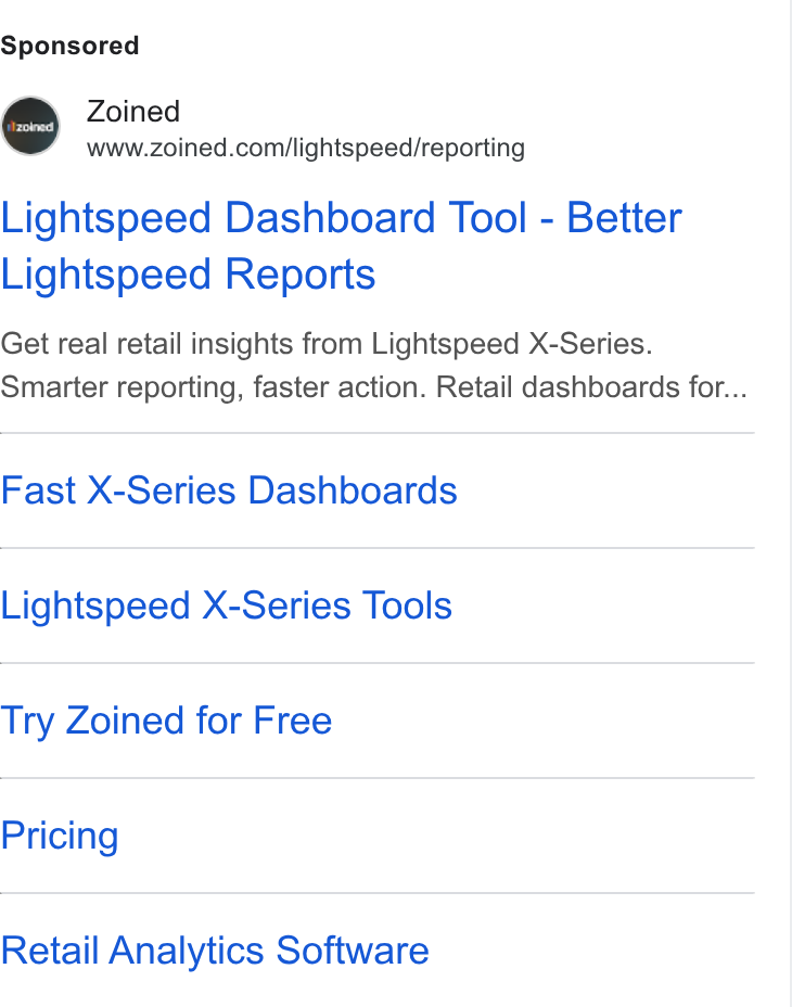 Zoined ad on Google Ads: Lightspeed Dashboard Tool - Better Lightspeed Reports Get real retail insights from Lightspeed X-Series. Smarter reporting, faster action. Retail dashboards for... Fast X-Series Dashboards Lightspeed X-Series Tools Try Zoined for Free Pricing Retail Analytics Software