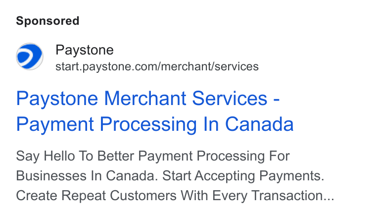 Paystone ad on Google Ads: Paystone Merchant Services - Payment Processing In Canada Say Hello To Better Payment Processing For Businesses In Canada. Start Accepting Payments. Create Repeat Customers With Every Transaction...