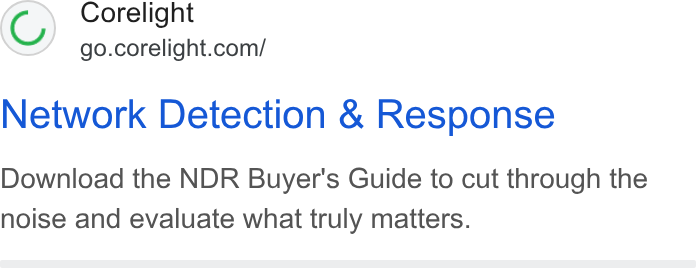 Corelight ad on Google Ads: Network Detection & Response Download the NDR Buyer's Guide to cut through the noise and evaluate what truly matters.