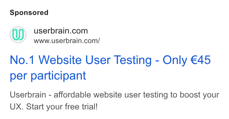 Userbrain ad on Google Ads: www.userbrain.com/ No.1 Website User Testing - Only €45 per participant Userbrain - affordable website user testing to boost your UX. Start your free trial!