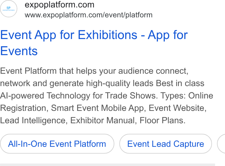 ExpoPlatform ad on Google Ads: www.expoplatform.com/event/platform Event App for Exhibitions - App for Events Event Platform that helps your audience connect, network and generate high-quality leads Best in class Al-powered Technology for Trade Shows. Types: Online Registration, Smart Event Mobile App, Event Website, Lead Intelligence, Exhibitor Manual, Floor Plans. All-In-One Event Platform Event Lead Capture (