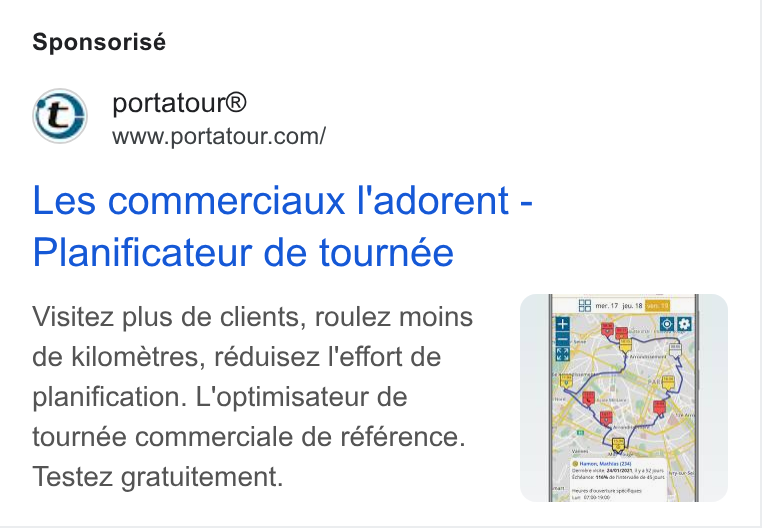 portatour ad on Google Ads: Sponsorisé Les commerciaux I'adorent - Planificateur de tournée Visitez plus de clients, roulez moins de kilometres, réduisez l'effort de planification. L'optimisateur de tournée commerciale de référence. Testez gratuitement.