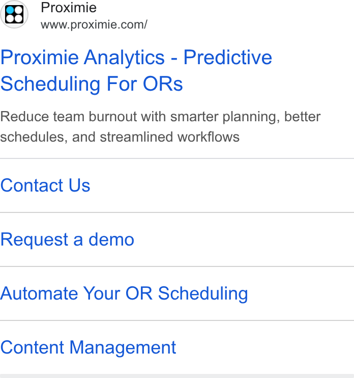 Proximie ad on Google Ads: Proximie Analytics - Predictive Scheduling For ORs Reduce team burnout with smarter planning, better schedules, and streamlined workflows Contact Us Request a demo Automate Your OR Scheduling Content Management