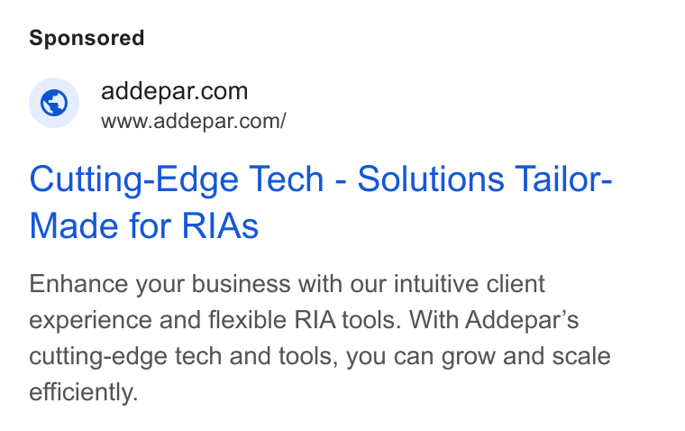 Addepar ad on Google Ads: www.addepar.com/ Cutting-Edge Tech - Solutions Tailor- Made for RIAs Enhance your business with our intuitive client experience and flexible RIA tools. With Addepar’s cutting-edge tech and tools, you can grow and scale efficiently.