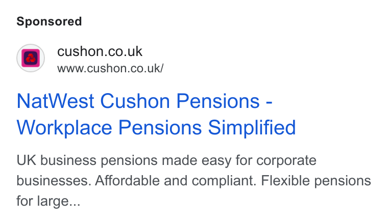 NatWest Cushon ad on Google Ads: a www.cushon.co.uk/ Nat West Cushon Pensions - Workplace Pensions Simplified UK business pensions made easy for corporate businesses. Affordable and compliant. Flexible pensions for large...