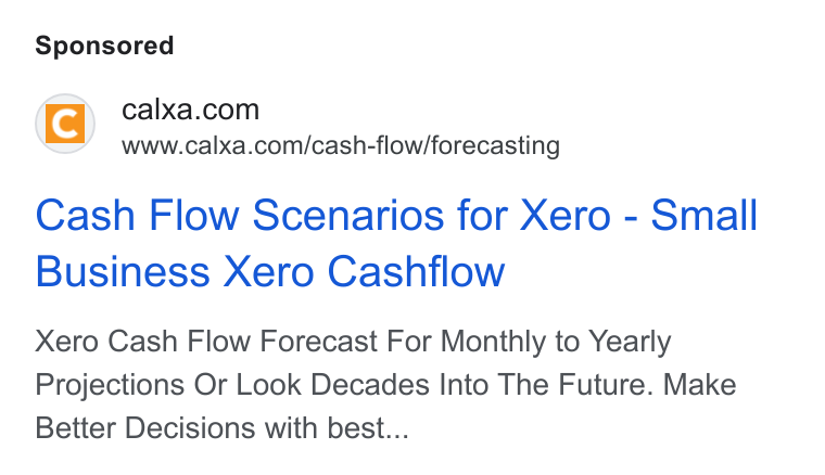 Calxa ad on Google Ads: www.calxa.com/cash-flow/forecasting Cash Flow Scenarios for Xero - Small Business Xero Cashflow Xero Cash Flow Forecast For Monthly to Yearly Projections Or Look Decades Into The Future. Make Better Decisions with best...