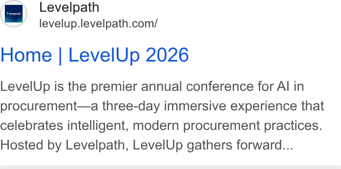 Levelpath ad on Google Ads: Home | Level Up 2026 Level Up is the premier annual conference for Al in procurement—a three-day immersive experience that celebrates intelligent, modern procurement practices. Hosted by Levelpath, Level Up gathers forward...