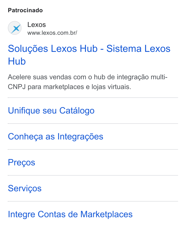 Lexos ad on Google Ads: Patrocinado Solugd6es Lexos Hub - Sistema Lexos Hub Acelere suas vendas com o hub de integra¢ao multi- CNPJ para marketplaces e lojas virtuais. Unifique seu Catalogo Conhega as Integracgdes Precos Servicos Integre Contas de Marketplaces