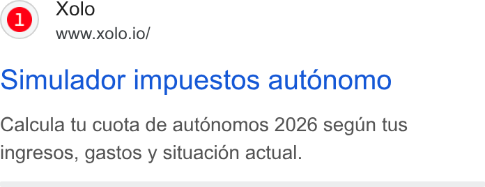 Xolo ad on Google Ads: Xolo www.xolo.io/ Simulador impuestos autonomo Calcula tu cuota de aut Onomos 2026 segun tus ingresos, gastos y situacion actual.