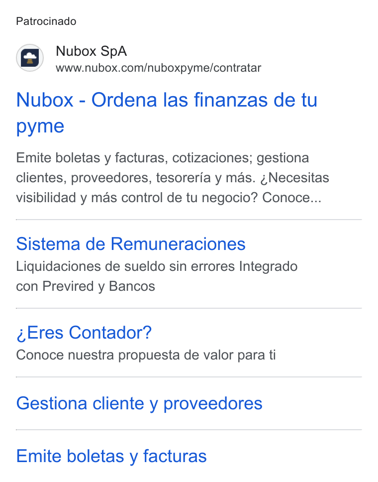 Nubox ad on Google Ads: Patrocinado Nubox - Ordena las finanzas de tu pyme Emite boletas y facturas, cotizaciones; gestiona clientes, proveedores, tesoreria y mas. 4Necesitas visibilidad y mas control de tu negocio? Conoce... Sistema de Remuneraciones Liquidaciones de sueldo sin errores Integrado con Previred y Bancos Eres Contador? Conoce nuestra propuesta de valor para ti Gestiona cliente y proveedores Emite boletas y facturas