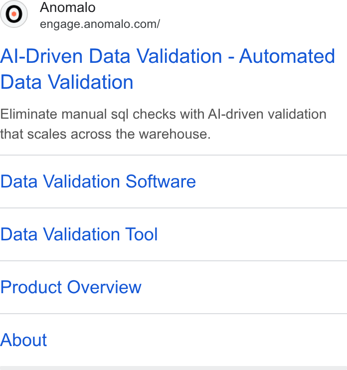 Anomalo ad on Google Ads: Al-Driven Data Validation - Automated Data Validation Eliminate manual sql checks with Al-driven validation that scales across the warehouse. Data Validation Software Data Validation Tool Product Overview About