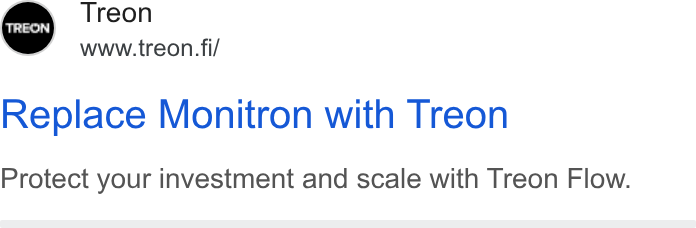 Treon ad on Google Ads: Treon www.treon. fi/ Replace Monitron with Treon Protect your investment and scale with Treon Flow.