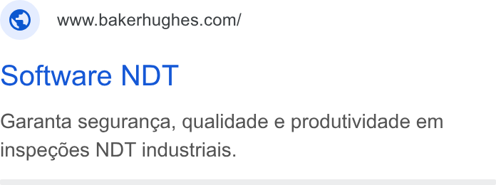 Baker Hughes ad on Google Ads: Software NDT Garanta seguranga, qualidade e produtividade em inspegoes NDT industriais.