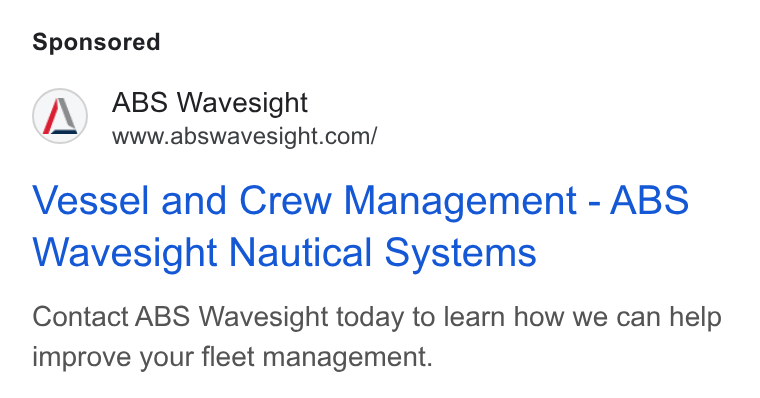 ABS Wavesight ad on Google Ads: Vessel and Crew Management - ABS Wavesight Nautical Systems Contact ABS Wavesight today to learn how we can help improve your fleet management.