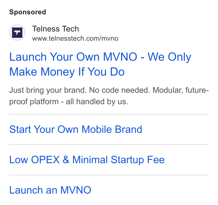 Telness Tech ad on Google Ads: Launch Your Own MVNO - We Only Make Money If You Do Just bring your brand. No code needed. Modular, future- proof platform - all handled by us. Start Your Own Mobile Brand Low OPEX & Minimal Startup Fee Launch an MVNO