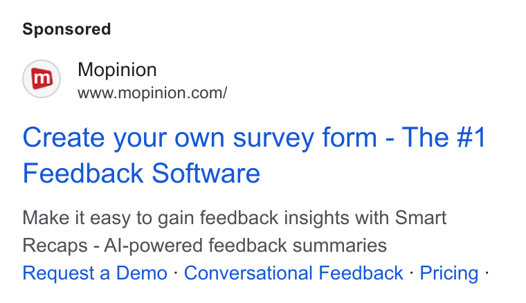 Mopinion ad on Google Ads: Create your own survey form - The #1 Feedback Software Make it easy to gain feedback insights with Smart Recaps - Al-powered feedback summaries Request a Demo - Conversational Feedback - Pricing -