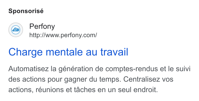 Perfony ad on Google Ads: Sponsorisé Charge mentale au travail Automatisez la génération de comptes-rendus et le suivi des actions pour gagner du temps. Centralisez vos actions, reunions et taches en un seul endroit.