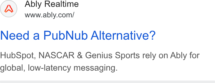 Ably ad on Google Ads: Need a Pub Nub Alternative? Hub Spot, NASCAR & Genius Sports rely on Ably for global, low-latency messaging.