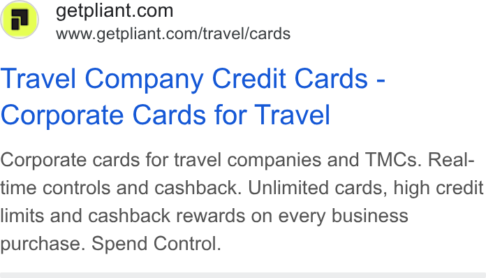 Pliant ad on Google Ads: www.getpliant.com/travel/cards Travel Company Credit Cards - Corporate Cards for Travel Corporate cards for travel companies and TMCs. Real- time controls and cashback. Unlimited cards, high credit limits and cashback rewards on every business purchase. Spend Control.