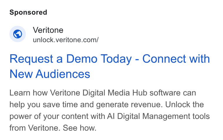 Veritone ad on Google Ads: Request a Demo Today - Connect with New Audiences Learn how Veritone Digital Media Hub software can help you save time and generate revenue. Unlock the power of your content with Al Digital Management tools from Veritone. See how.
