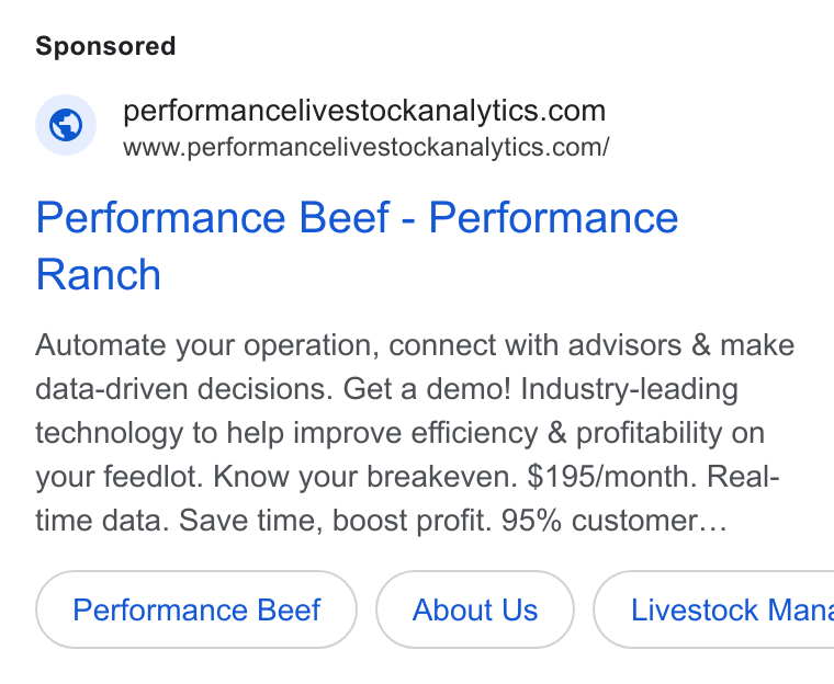 Performance Livestock Analytics ad on Google Ads: www.performancelivestockanalytics.com/ Performance Beef - Performance Ranch Automate your operation, connect with advisors & make data-driven decisions. Get a demo! Industry-leading technology to help improve efficiency & profitability on your feedlot. Know your breakeven. $195/month. Real- time data. Save time, boost profit. 95% customer... Performance Beef About Us { Livestock Man: