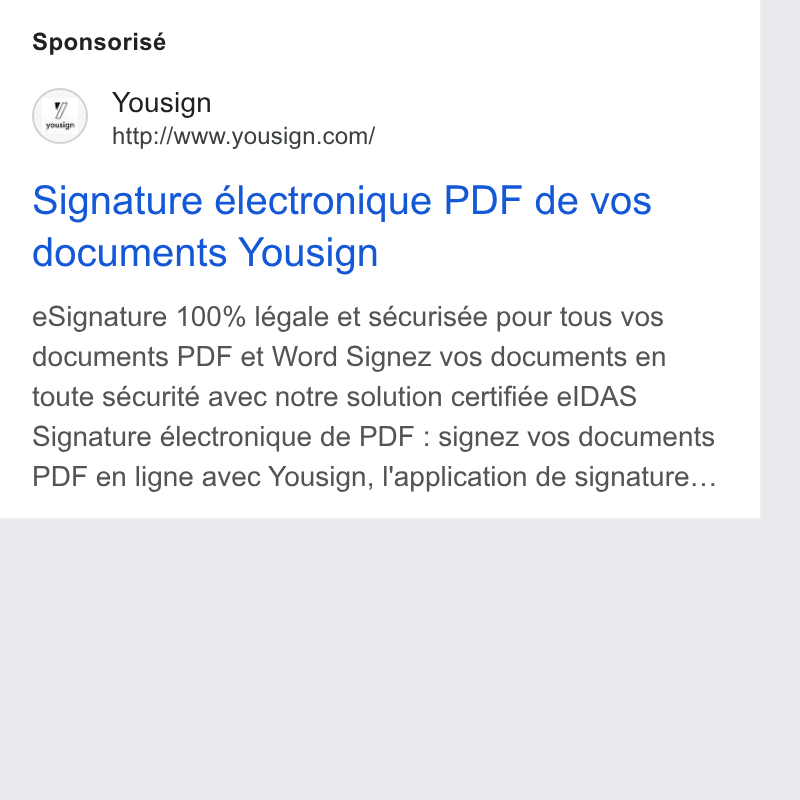 Yousign ad on Google Ads: Sponsorisé Signature électronique PDF de vos documents Yousign e Signature 100% légale et sécurisée pour tous vos documents PDF et Word Signez vos documents en toute sécurité avec notre solution certifiée el DAS Signature électronique de PDF : signez vos documents PDF en ligne avec Yousign, l'application de signature...