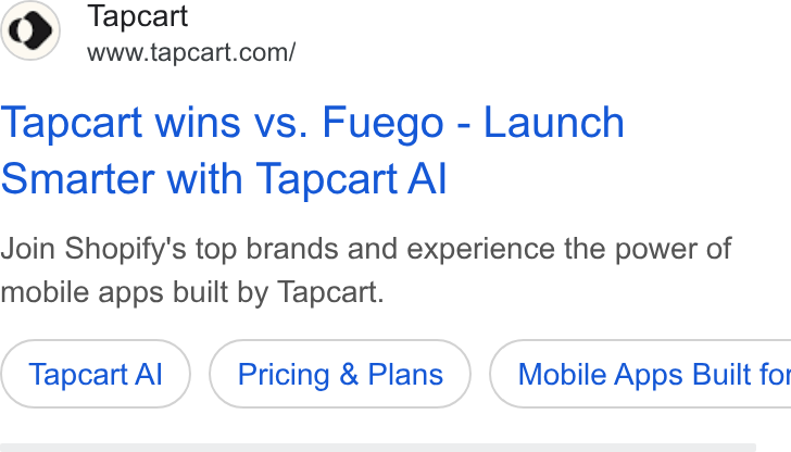 Tapcart ad on Google Ads: Tapcart wins vs. Fuego - Launch Smarter with Tapcart Al Join Shopify's top brands and experience the power of mobile apps built by Tapcart. Tapcart Al Pricing & Plans } ( Mobile Apps Built for