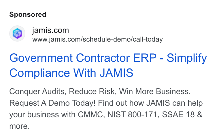 JAMIS Software ad on Google Ads: www.jamis.com/schedule-demo/call-today Government Contractor ERP - Simplify Compliance With JAMIS Conquer Audits, Reduce Risk, Win More Business. Request A Demo Today! Find out how JAMIS can help your business with CMMC, NIST 800-171, SSAE 18 & more.