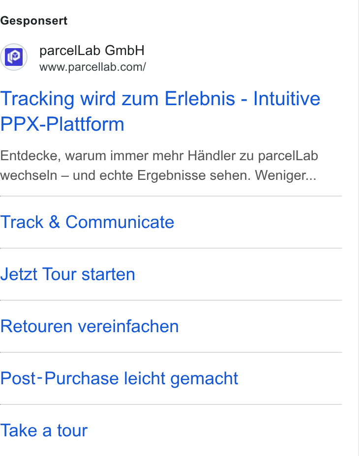 parcelLab ad on Google Ads: Gesponsert Tracking wird zum Erlebnis - Intuitive PPX-Plattform Entdecke, warum immer mehr Handler zu parcel Lab wechseln — und echte Ergebnisse sehen. Weniger... Track & Communicate Jetzt Tour starten Retouren vereinfachen Post-Purchase leicht gemacht Take a tour