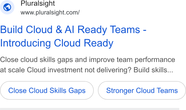 Pluralsight ad on Google Ads: Build Cloud & Al Ready Teams - Introducing Cloud Ready Close cloud skills gaps and improve team performance at scale Cloud investment not delivering? Build skills... Close Cloud Skills Gaps Stronger Cloud Teams