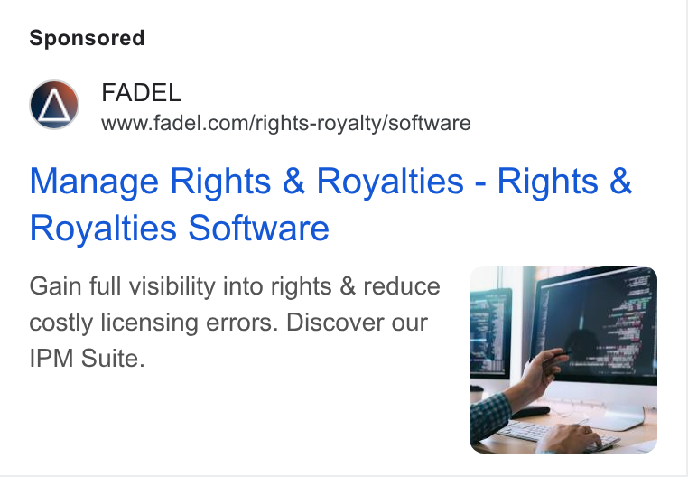 FADEL ad on Google Ads: Manage Rights & Royalties - Rights & Royalties Software Gain full visibility into rights & reduce costly licensing errors. Discover our IPM Suite.