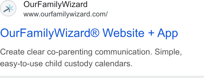 OurFamilyWizard ad on Google Ads: Our Family Wizard® Website + App Create clear co-parenting communication. Simple, easy-to-use child custody calendars.