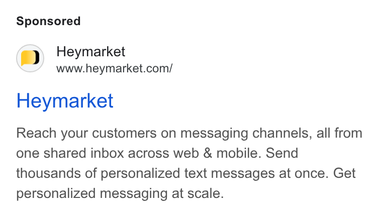 Heymarket ad on Google Ads: Heymarket Reach your customers on messaging channels, all from one shared inbox across web & mobile. Send thousands of personalized text messages at once. Get personalized messaging at scale.