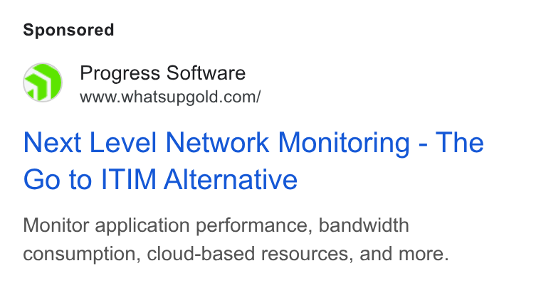 WhatsUp Gold ad on Google Ads: Next Level Network Monitoring - The Go to ITIM Alternative Monitor application performance, bandwidth consumption, cloud-based resources, and more.