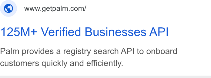 Palm ad on Google Ads: 125M+ Verified Businesses API Palm provides a registry search API to onboard customers quickly and efficiently.