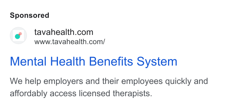 Tava Health ad on Google Ads: www.tavahealth.com/ Mental Health Benefits System We help employers and their employees quickly and affordably access licensed therapists.