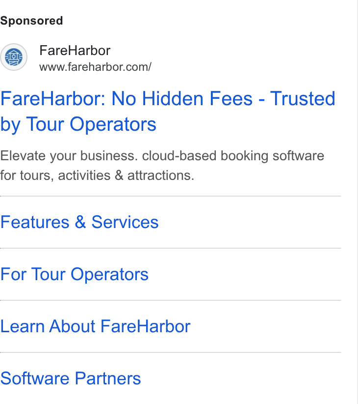 FareHarbor ad on Google Ads: Fare Harbor: No Hidden Fees - Trusted by Tour Operators Elevate your business. cloud-based booking software for tours, activities & attractions. Features & Services For Tour Operators Learn About Fare Harbor Software Partners