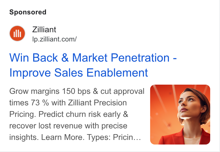 Zilliant ad on Google Ads: Win Back & Market Penetration - Improve Sales Enablement Grow margins 150 bps & cut approval times 73 % with Zilliant Precision Pricing. Predict churn risk early & recover lost revenue with precise insights. Learn More. Types: Pricin...