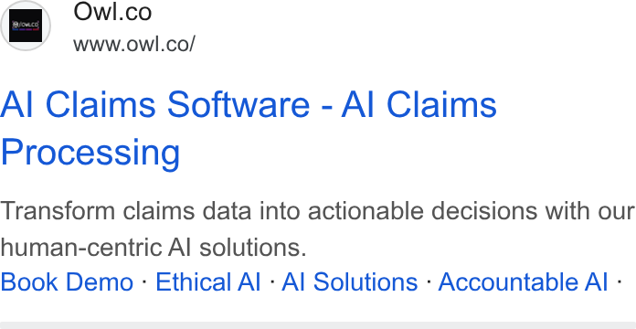 Owl.co ad on Google Ads: www.owl.co/ Al Claims Software - Al Claims Processing Transform claims data into actionable decisions with our human-centric Al solutions. Book Demo : Ethical Al - Al Solutions : Accountable All -